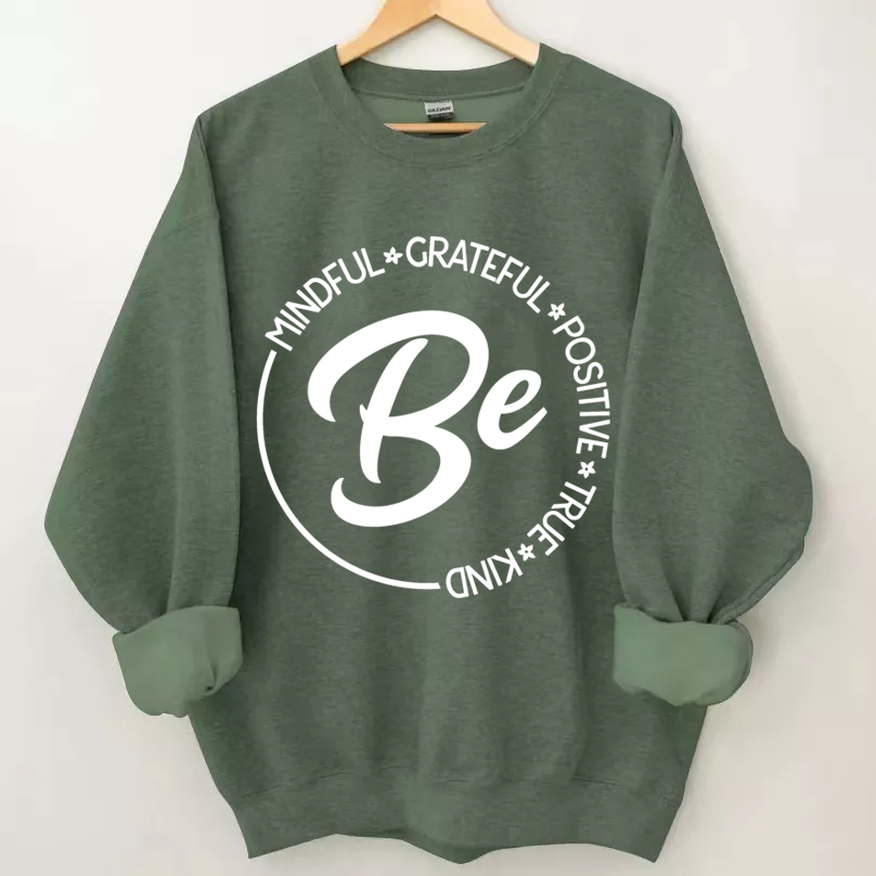 Be Mindful Grateful Positive True and Kind Sweatshirt