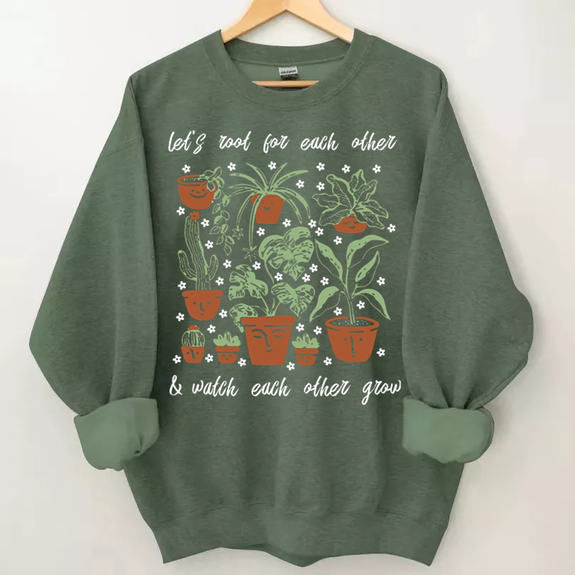 Let's Root For Each Other and Watch Each Other Grow Sweatshirt