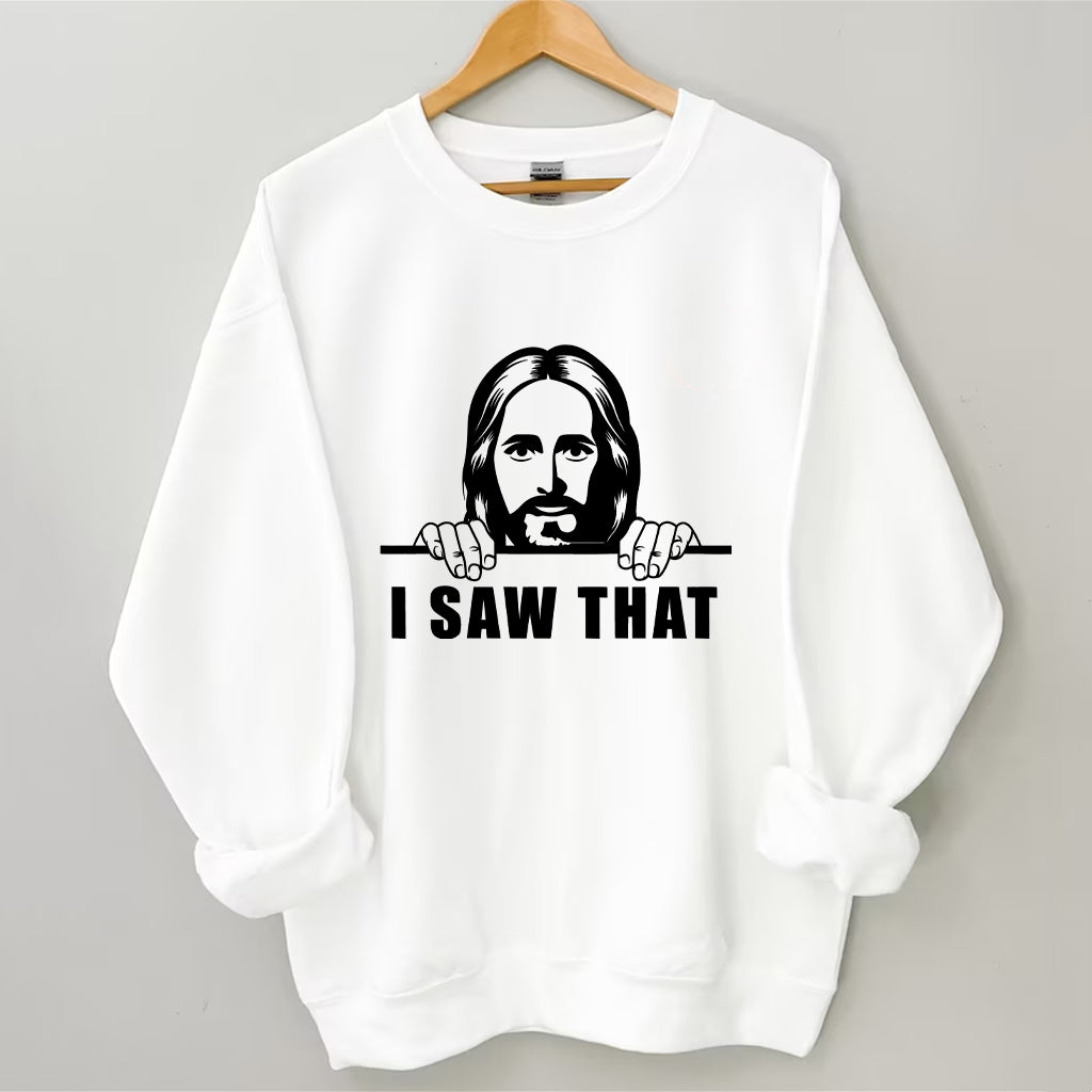 I Saw That Shirt Jesus Sweatshirt