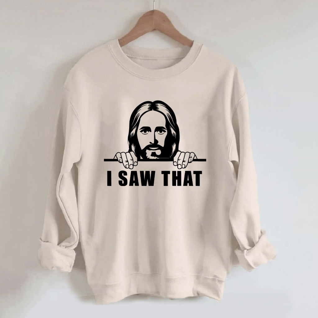 I Saw That Shirt Jesus Sweatshirt