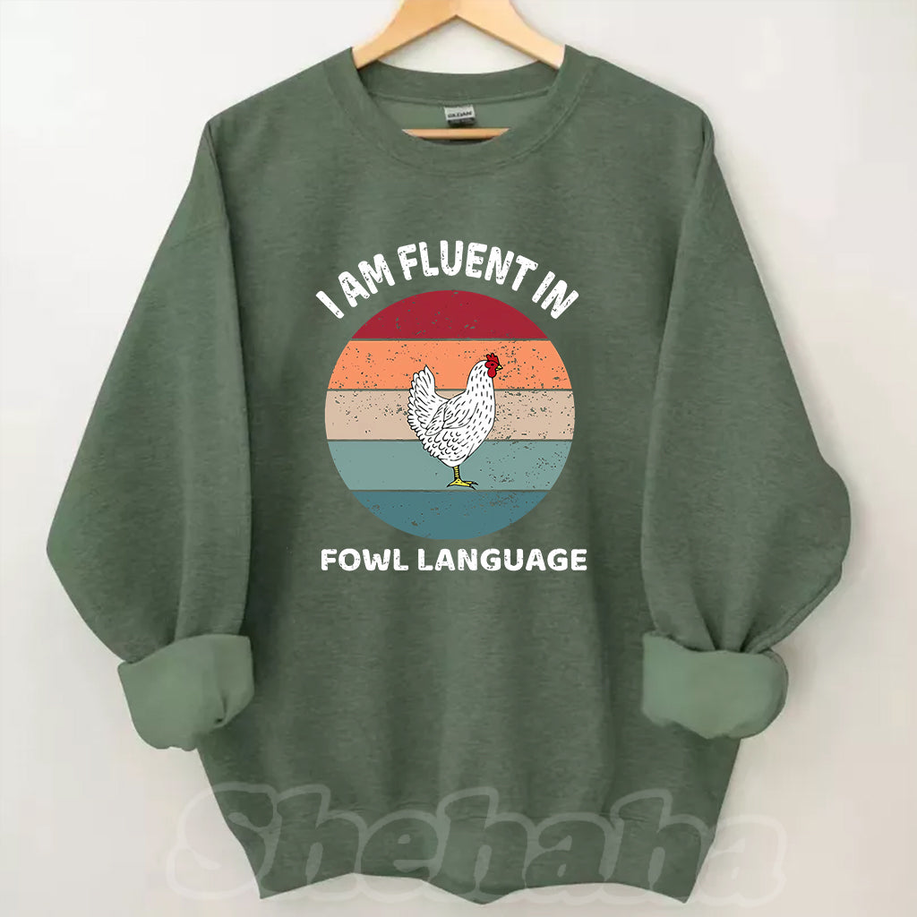 I Am Fluent In Fowl Language Chicken Sweatshirt
