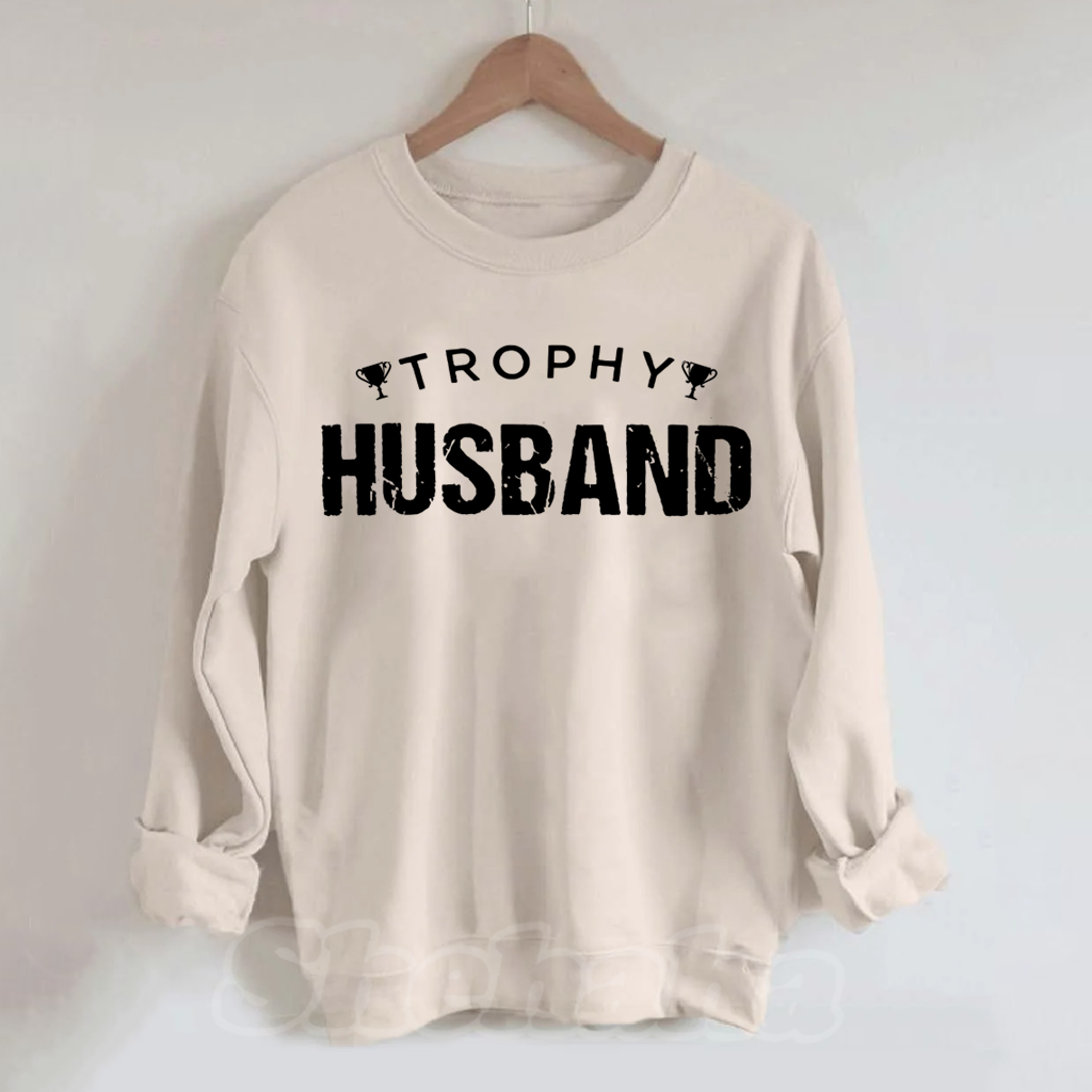 Trophy Husband Funny Sweatshirt