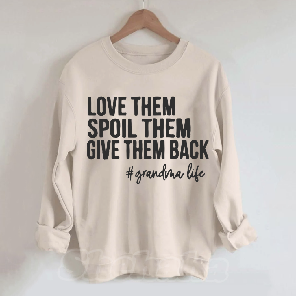 Love Them Spoil Them Give Them Back Sweatshirt