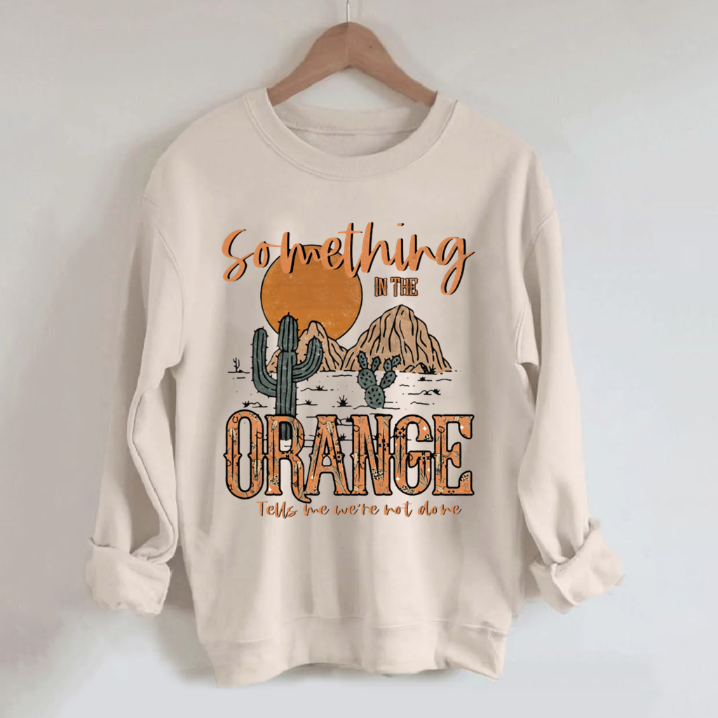 Something In The Orange Sweatshirt