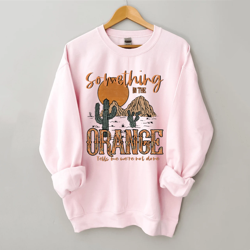 Something In The Orange Sweatshirt
