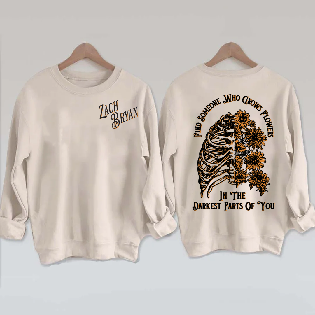 Find Someone Who Grows Flowers In The Darkest Parts Of You Sweatshirt
