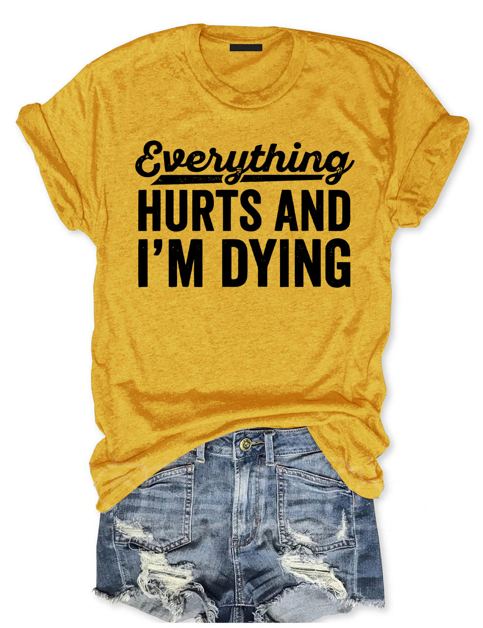 Everything Hurts and I'm Dying T-shirt