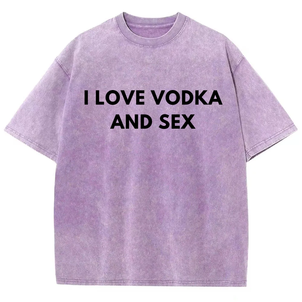 I Love Vodka And Sex Washed T-shirt