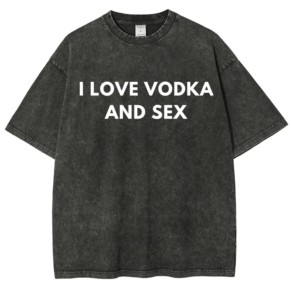 I Love Vodka And Sex Washed T-shirt