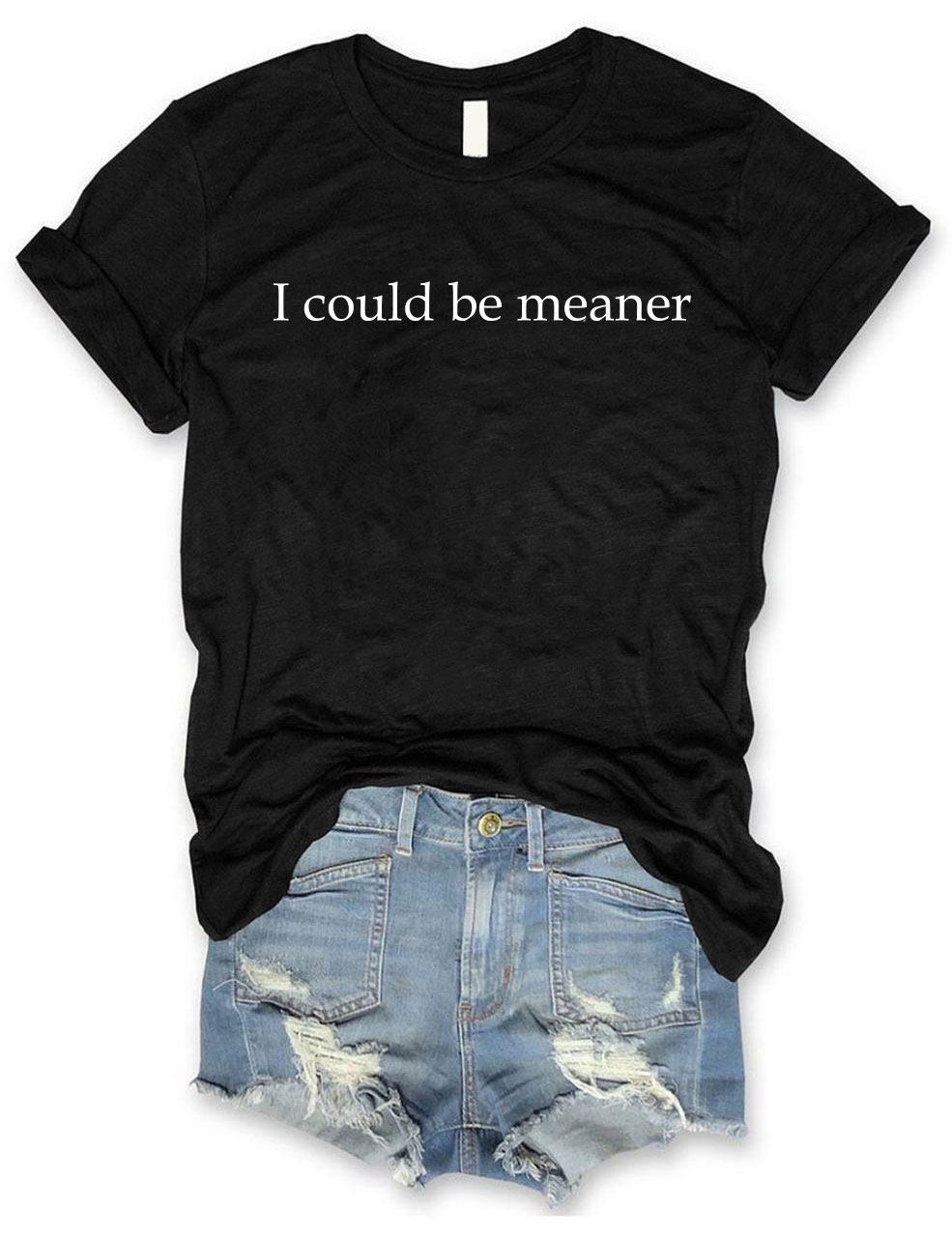 I Could Be Meaner T-Shirt