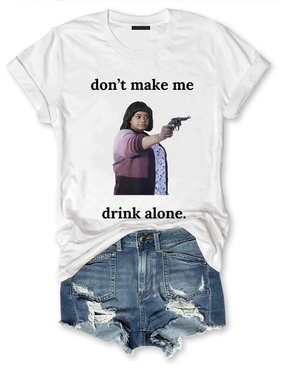 Ma Movie "Don't Make Me Drink Alone" Funny T-Shirt