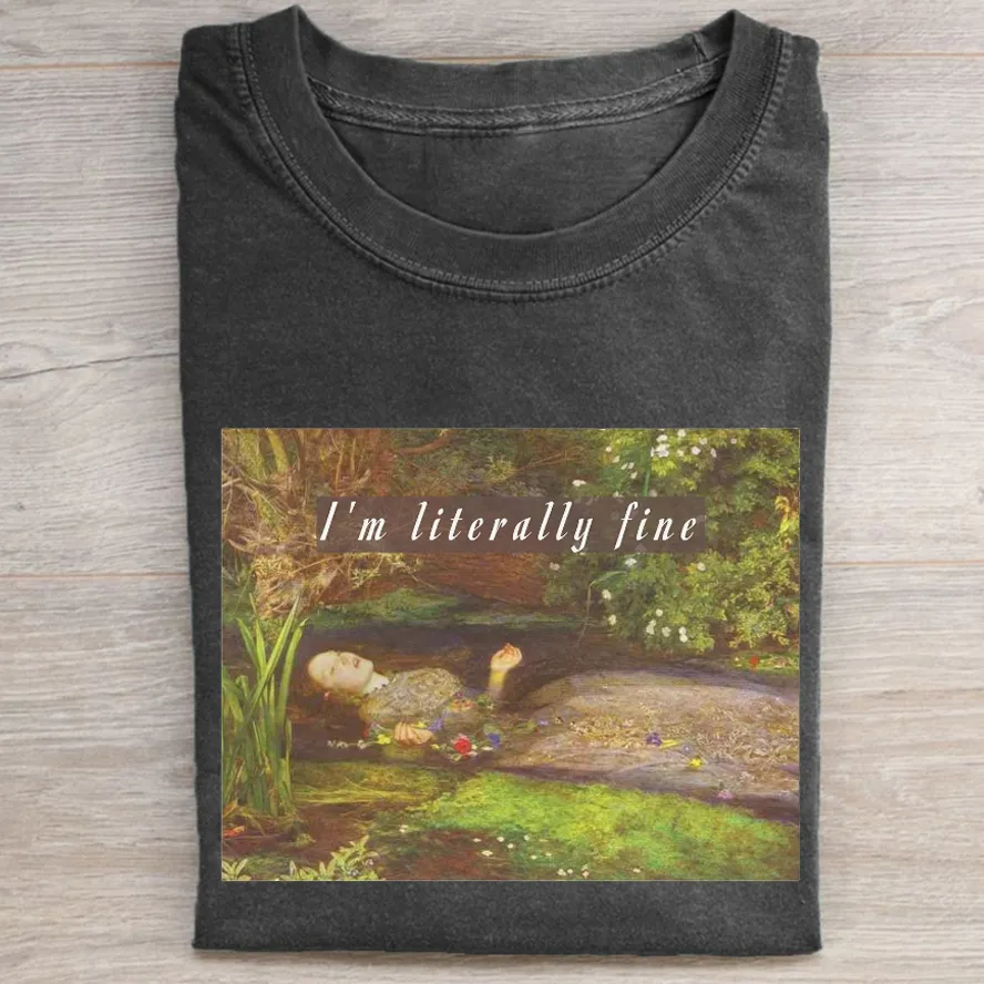 I'm Literally Fine T Shirt