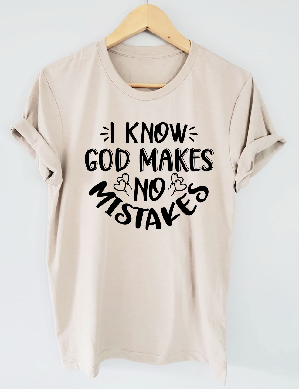 I Know God Makes No Mistakes  T-shirt