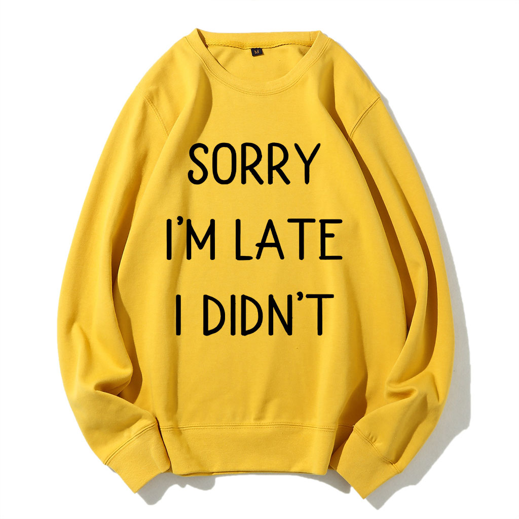Sorry I'm Late I Didn't Funny Sweatshirt