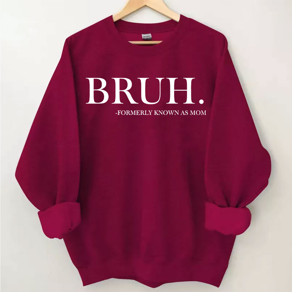 Bruh Formerly Known as Mom Sweatshirt Sweatshirt