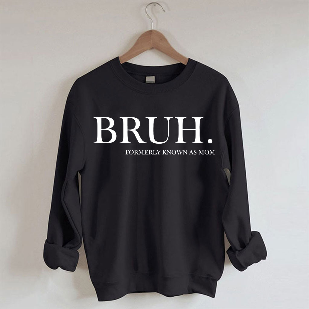 Bruh Formerly Known as Mom Sweatshirt Sweatshirt