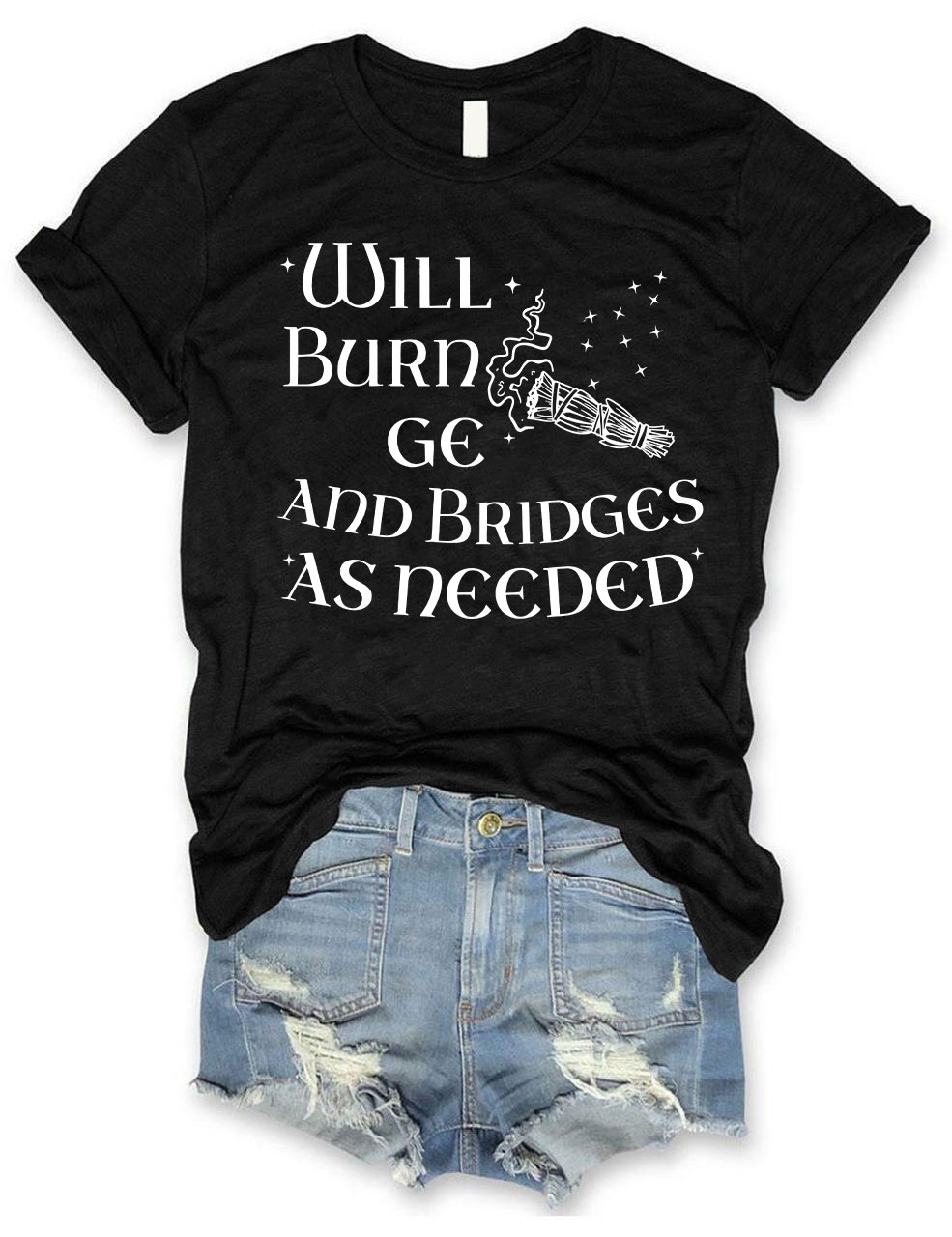 Will Burn Sage and Bridges as Needed T-shirt