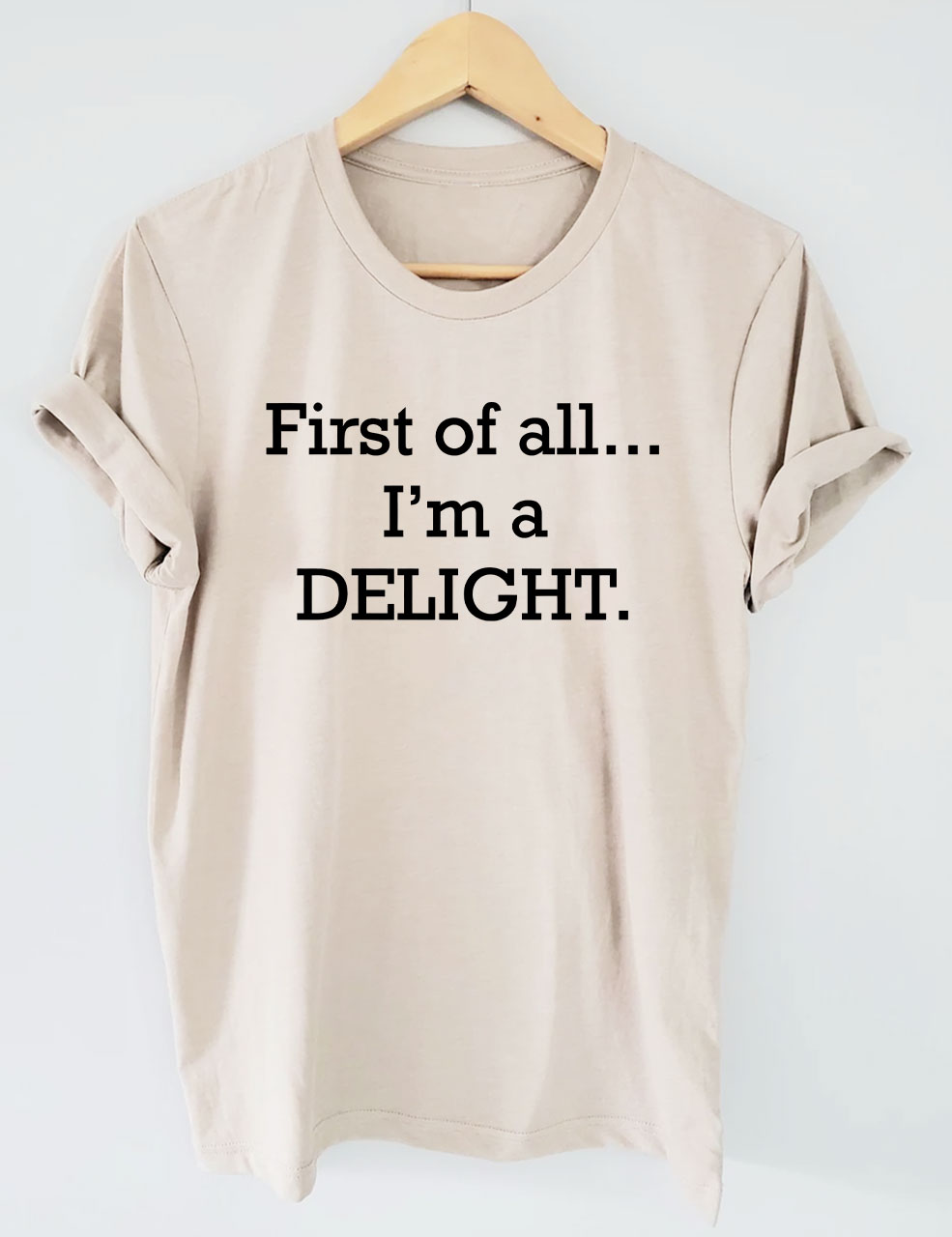 First of All, I'm a Delight T-shirt