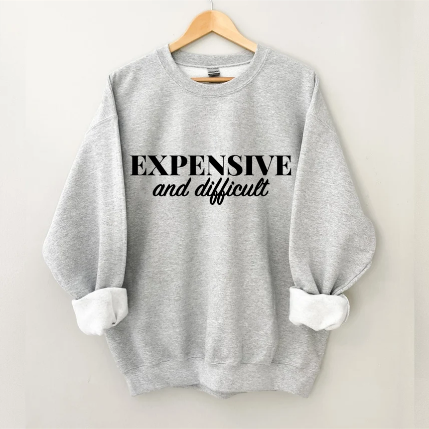 Expensive and Difficult Sweatshirt