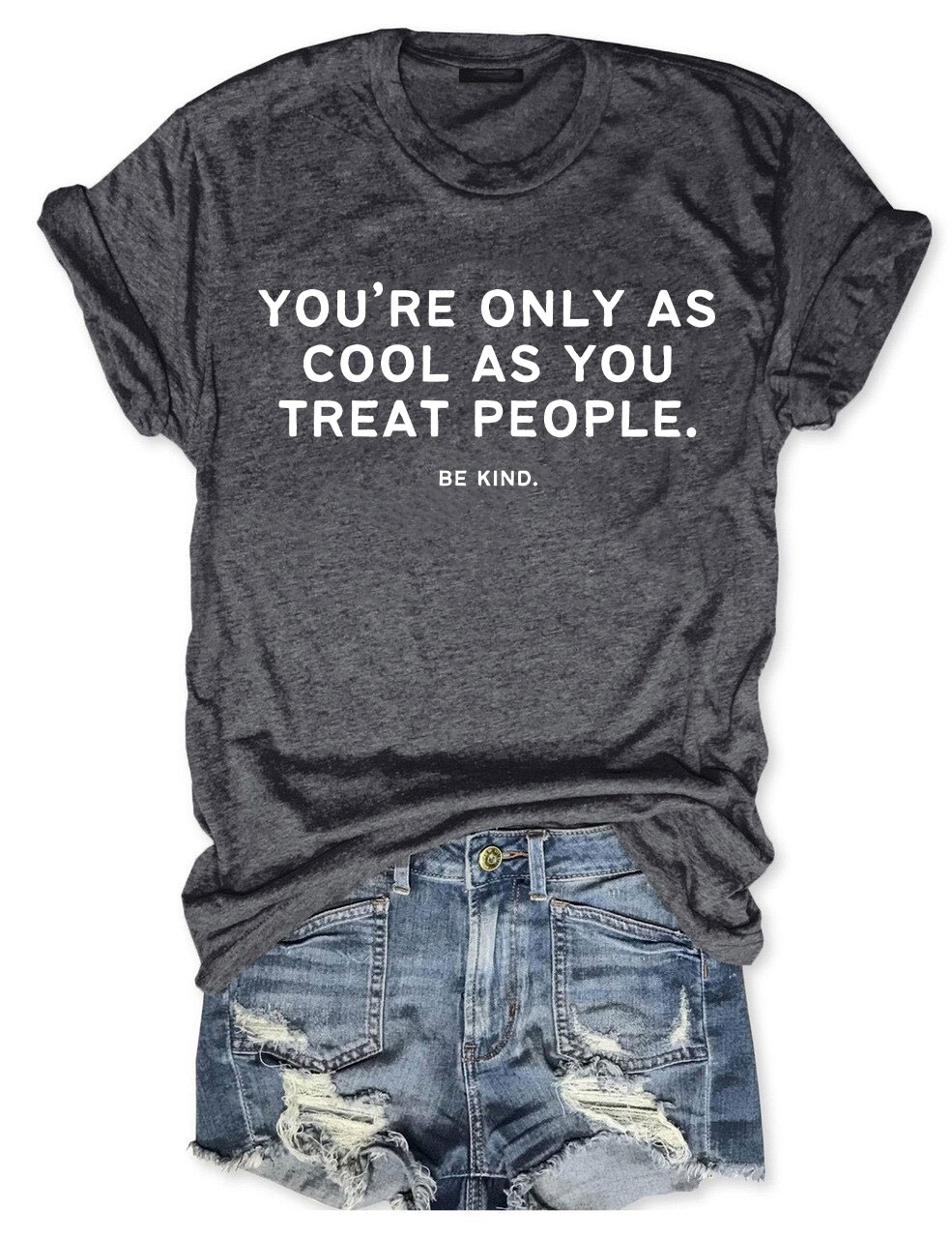 You're Only As Cool As You Treat People Funny T-shirt