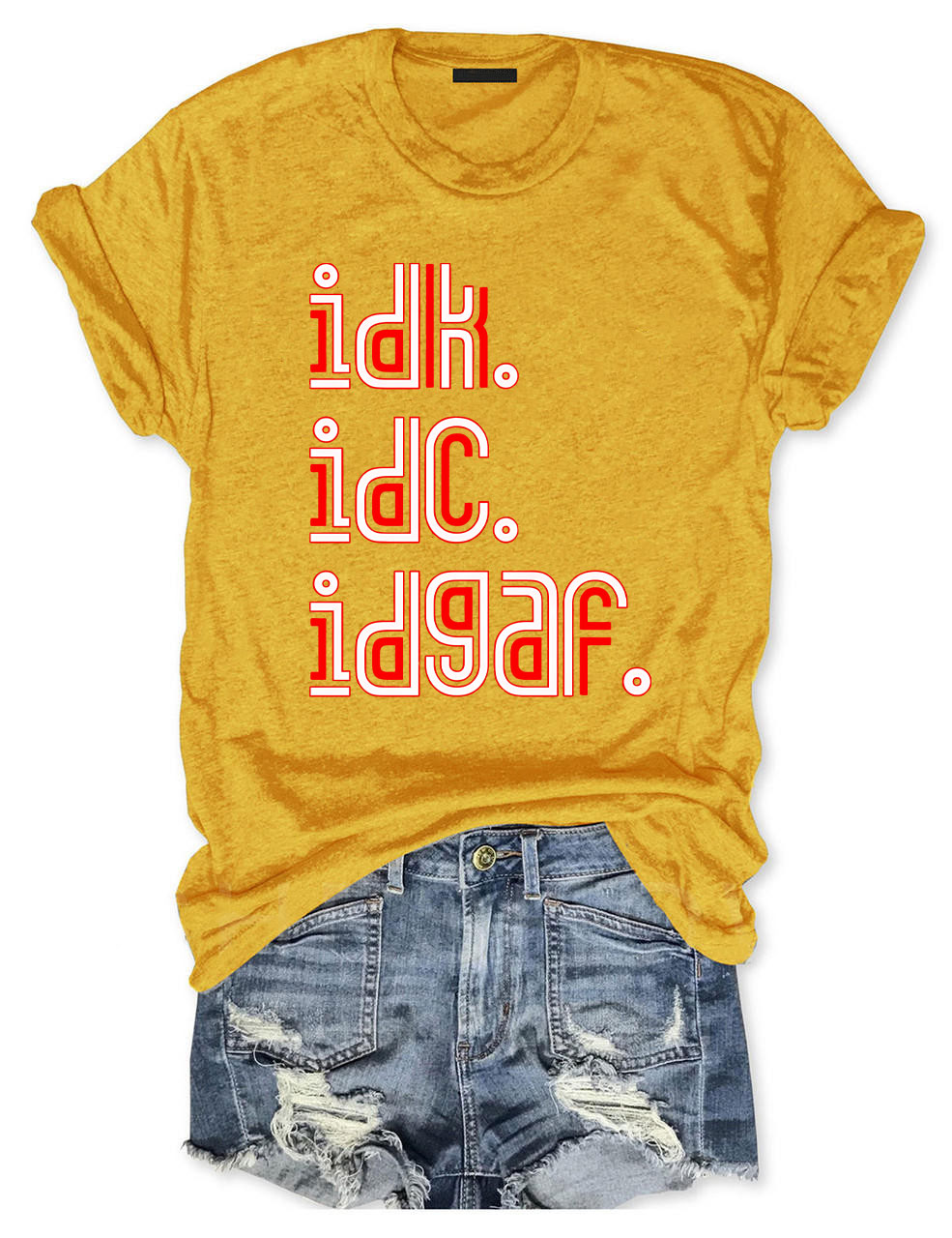 IDK IDC IDGAF T-shirt
