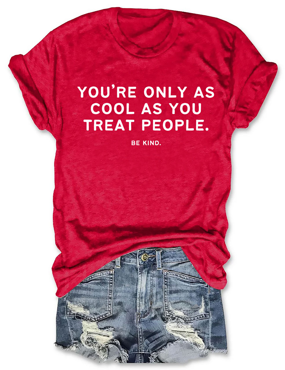 You're Only As Cool As You Treat People Funny T-shirt