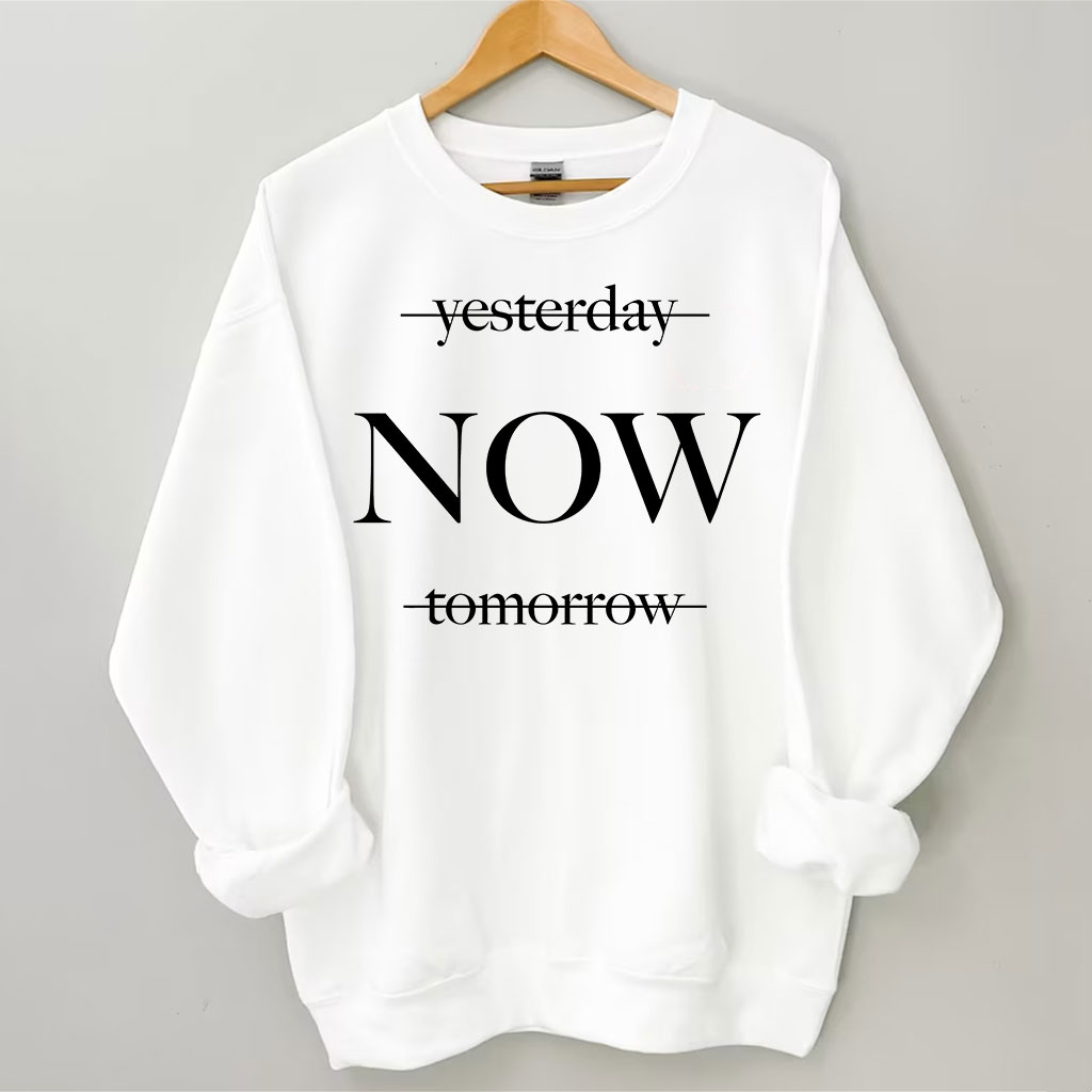 Yesterday Tomorrow Now Sweatshirt