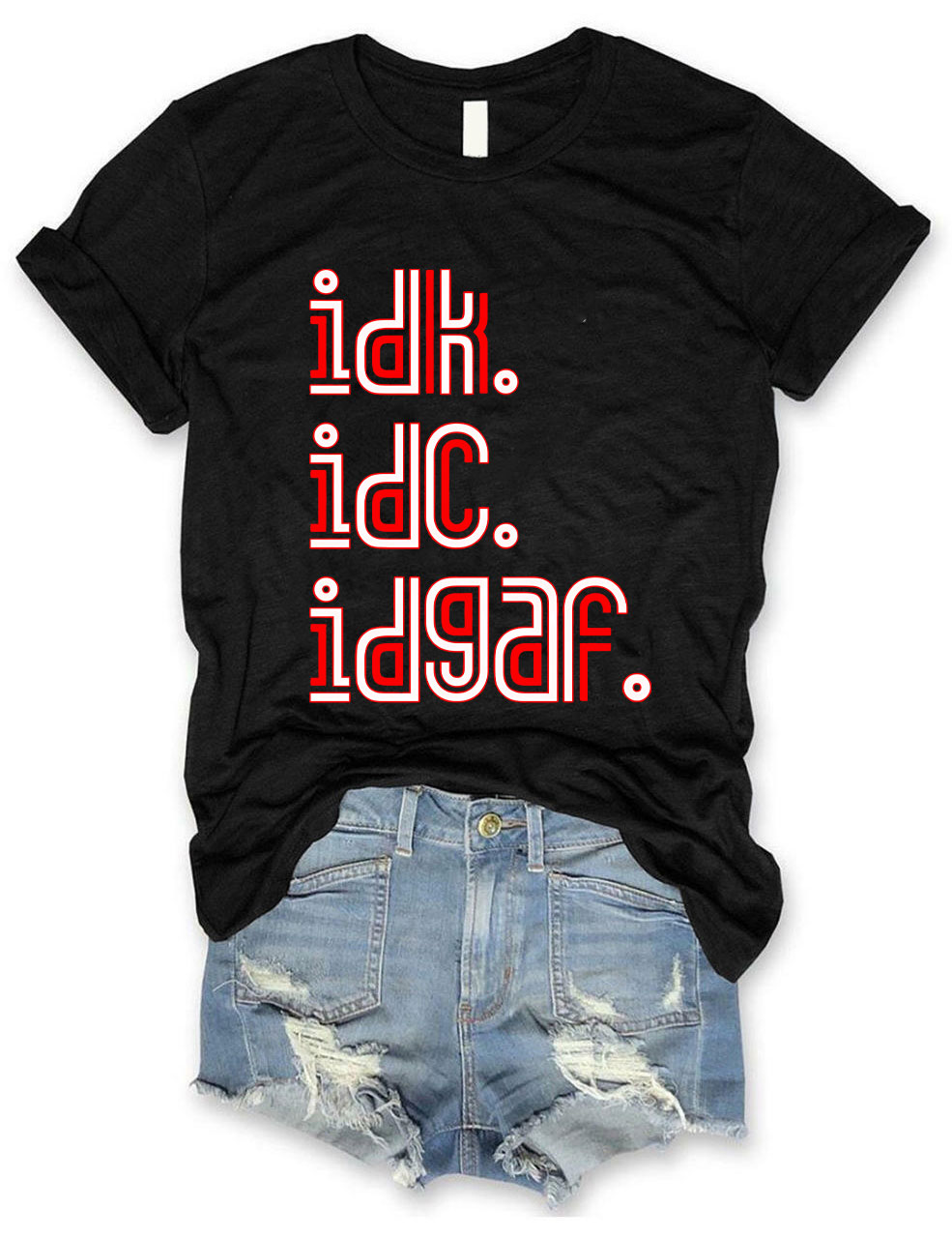 IDK IDC IDGAF T-shirt
