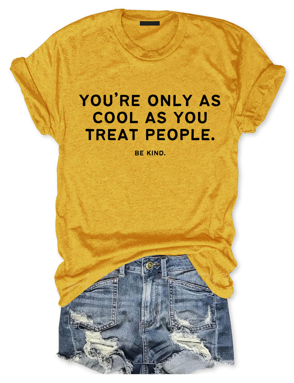 You're Only As Cool As You Treat People Funny T-shirt