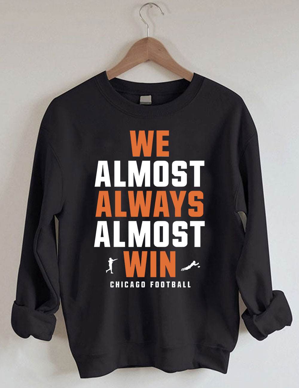 We Almost Always Almost Win Chicago Football Sweatshirt