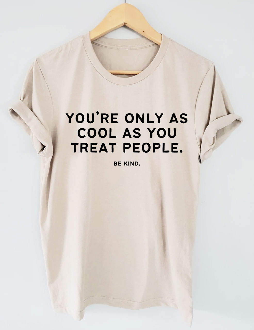 You're Only As Cool As You Treat People Funny T-shirt