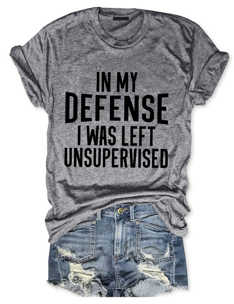In My Defense I Was Left Unsupervised T-shirt