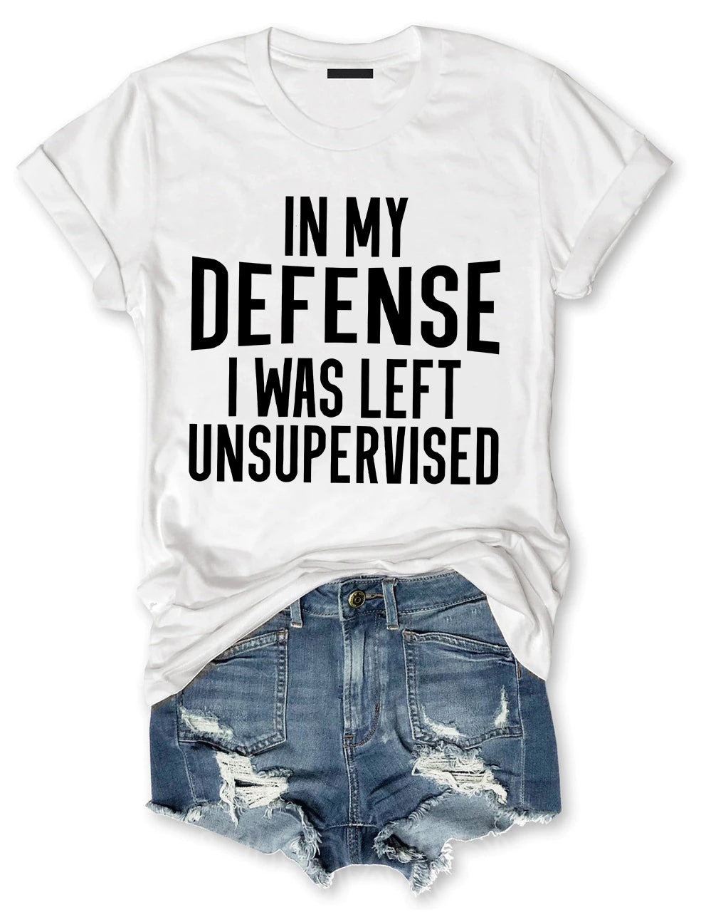 In My Defense I Was Left Unsupervised T-shirt