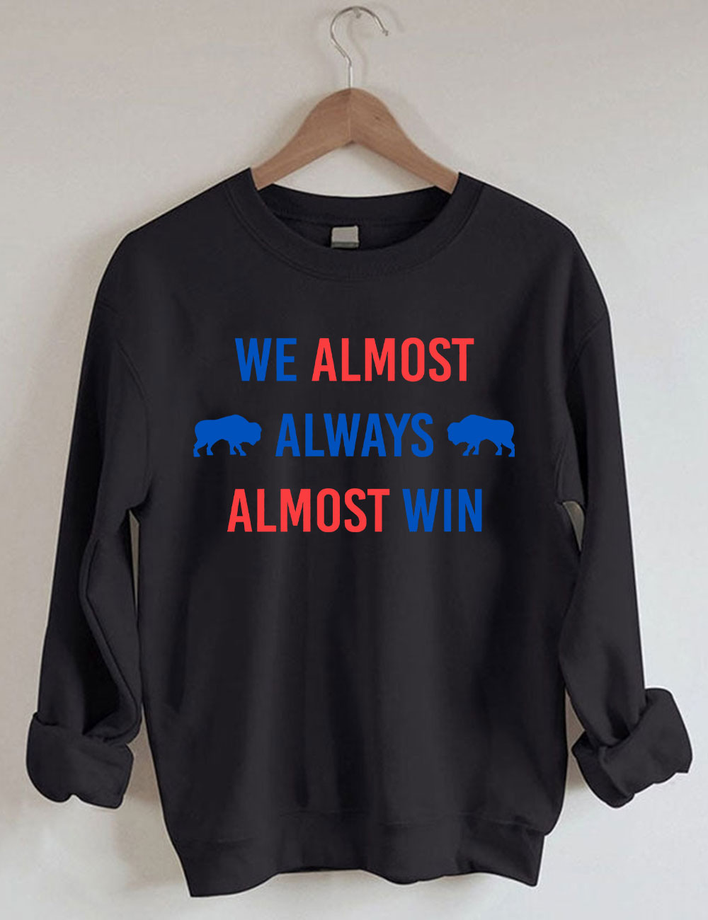 We Almost Always Almost Win Buffalo Bill Sweatshirt