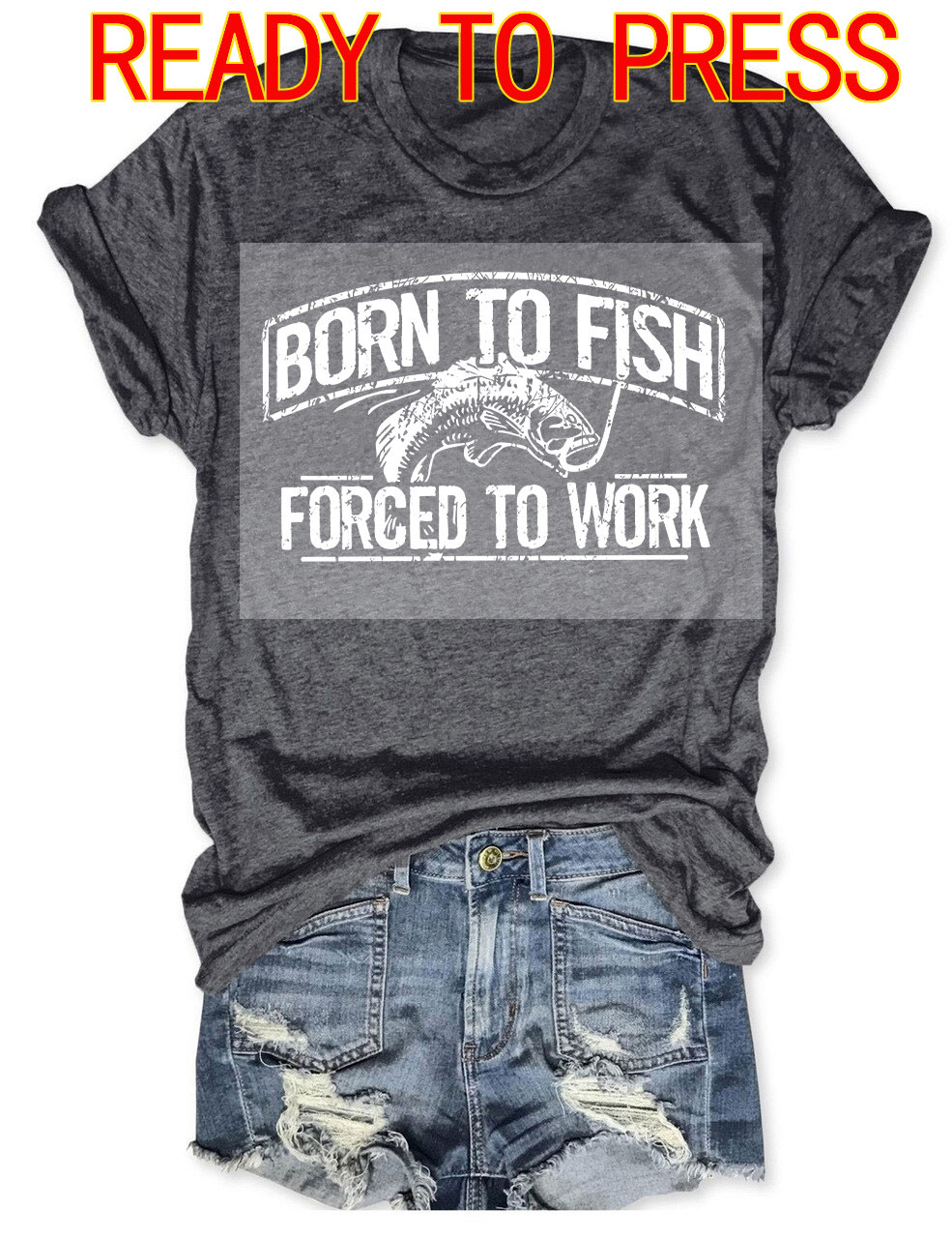 Born To Fish Forced To Work  DTF Heat Transfer