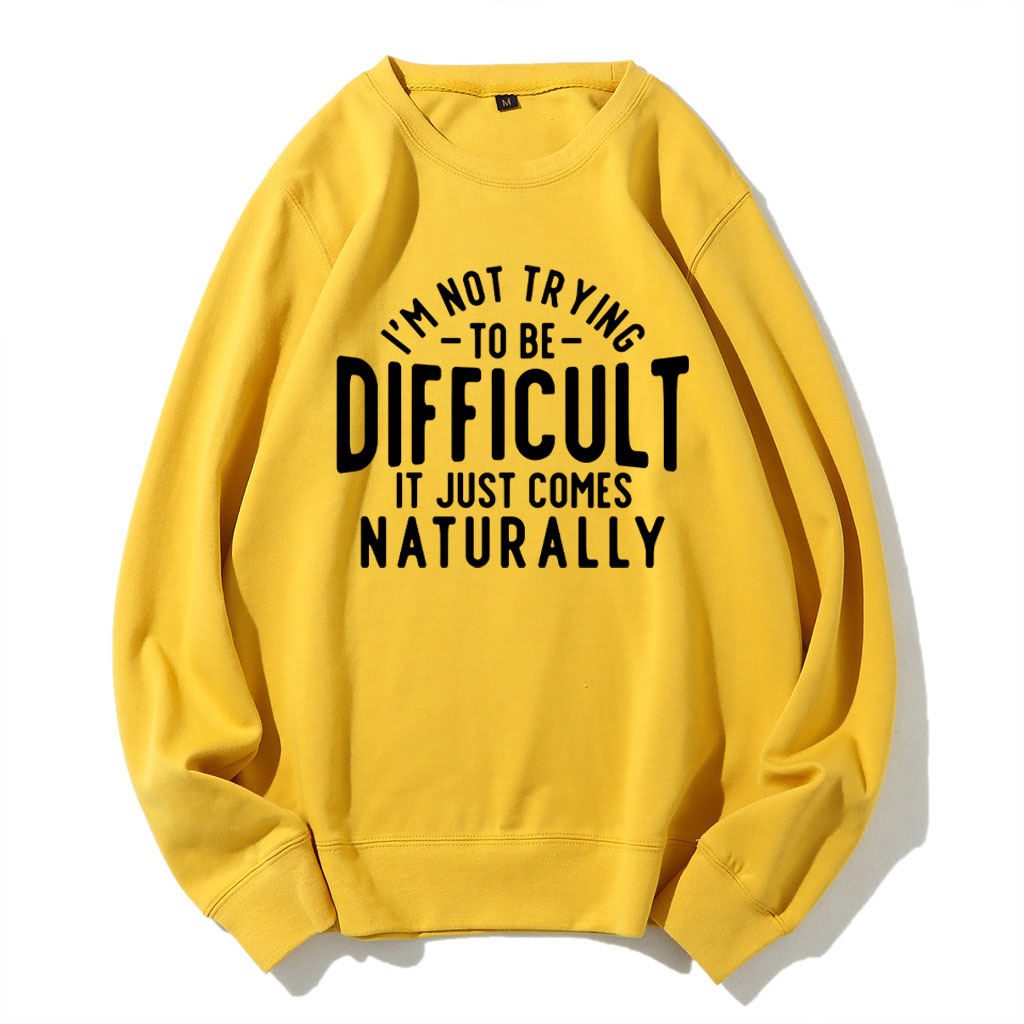 I'm Not Trying To Be Difficult Funny Sweatshirt