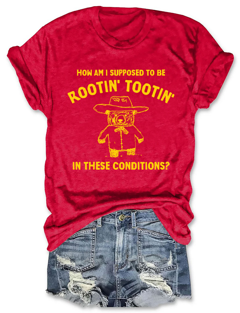 How Am I Supposed To Be Rootin' Tootin' In These Conditions?  T-shirt