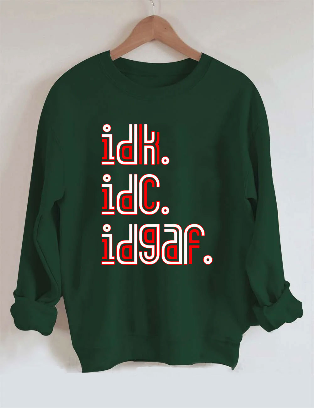 IDK IDC IDGAF Sweatshirt