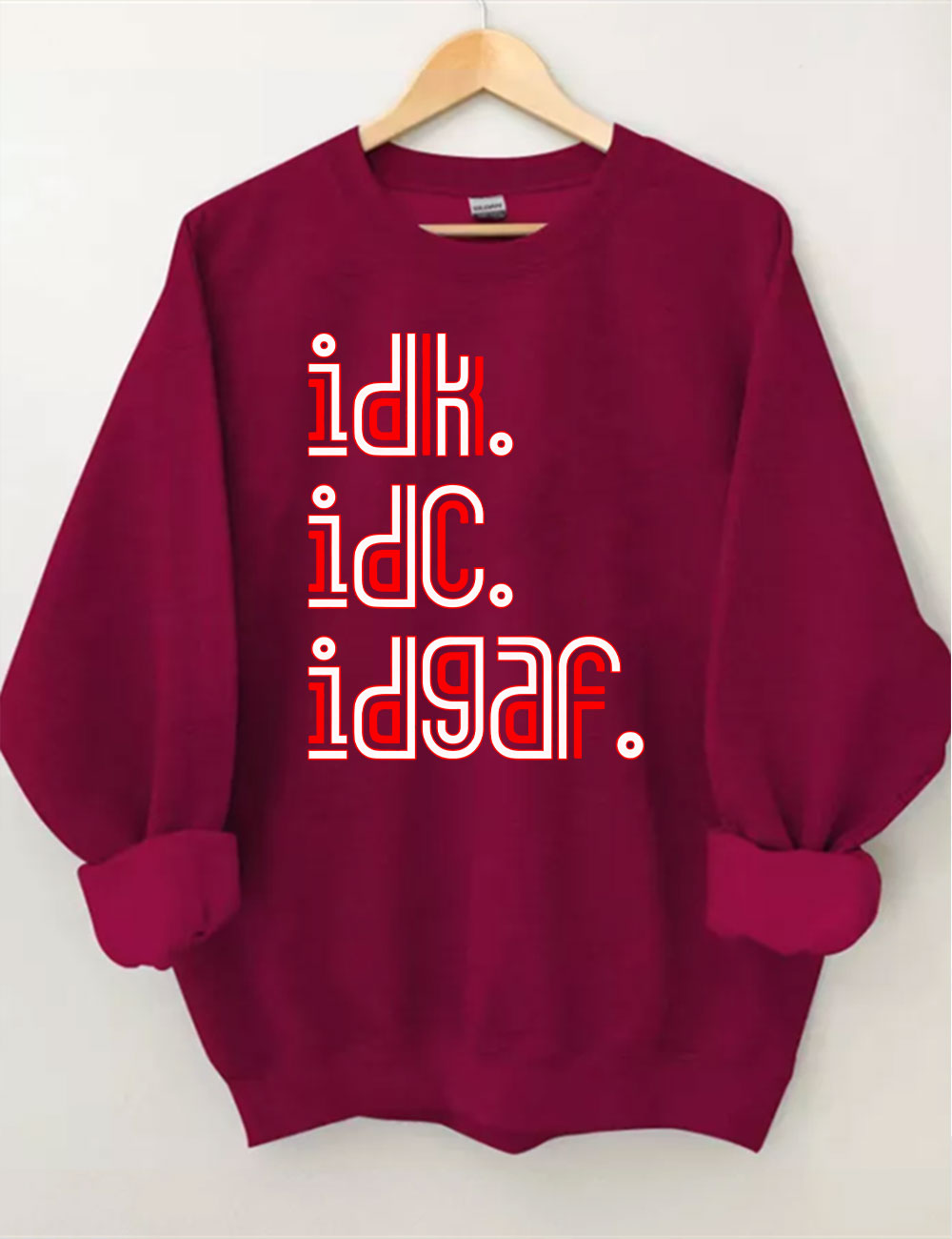IDK IDC IDGAF Sweatshirt