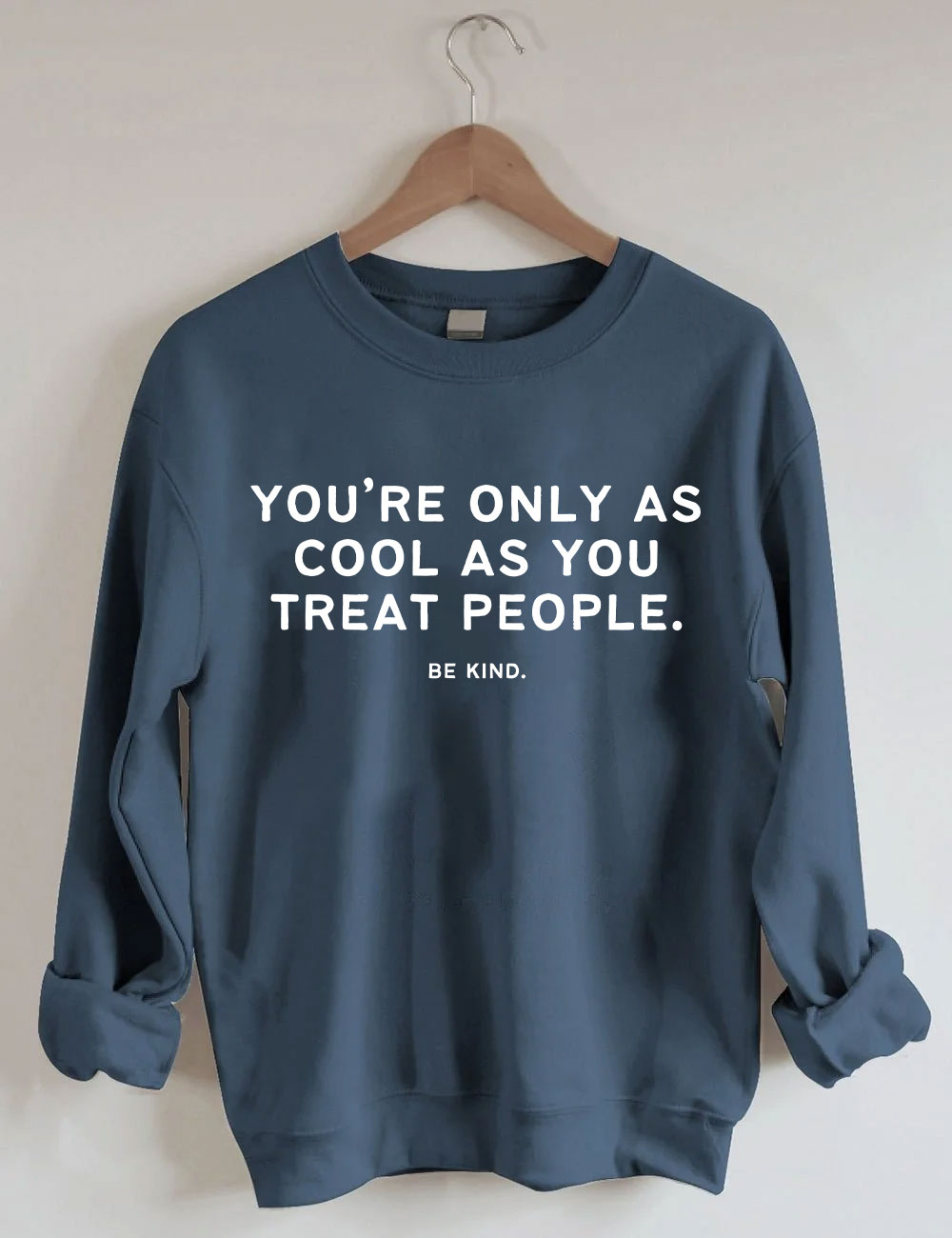 You're Only As Cool As You Treat People Funny Sweatshirt