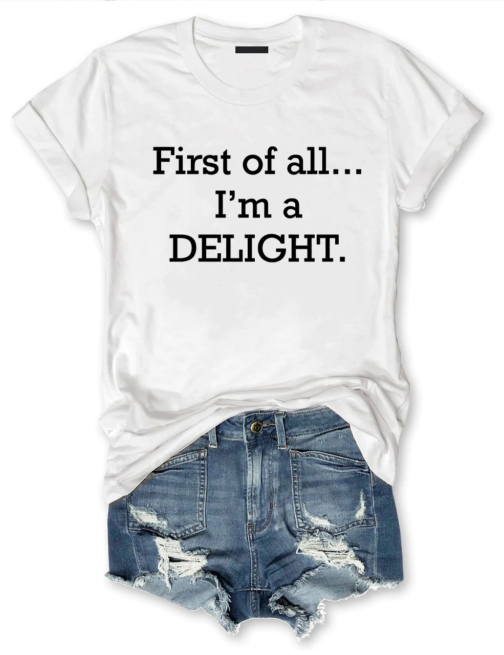 First of All, I'm a Delight T-shirt