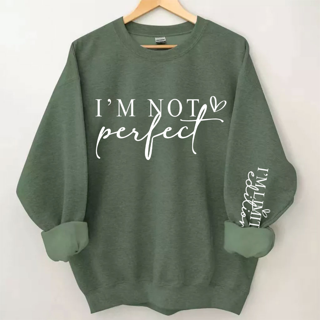 I'm Not Perfect I'm Limited Edition Sweatshirt