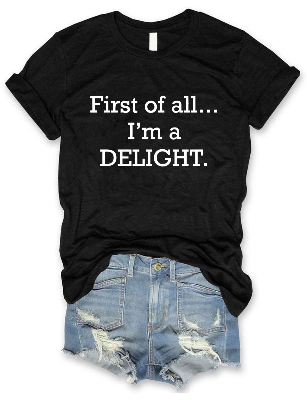 First of All, I'm a Delight T-shirt