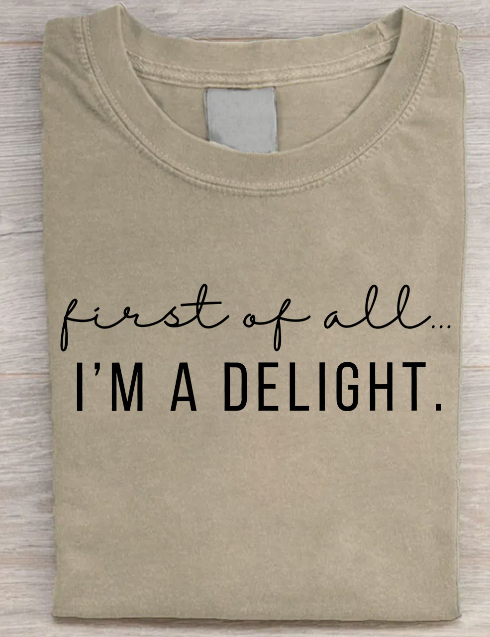First Of All I'm A Delight T-shirt