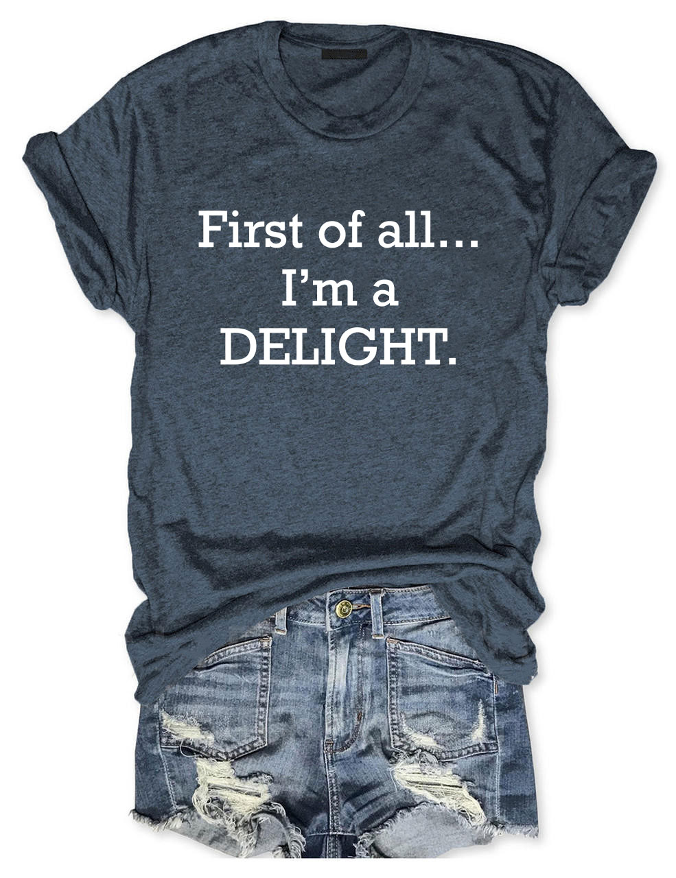 First of All, I'm a Delight T-shirt