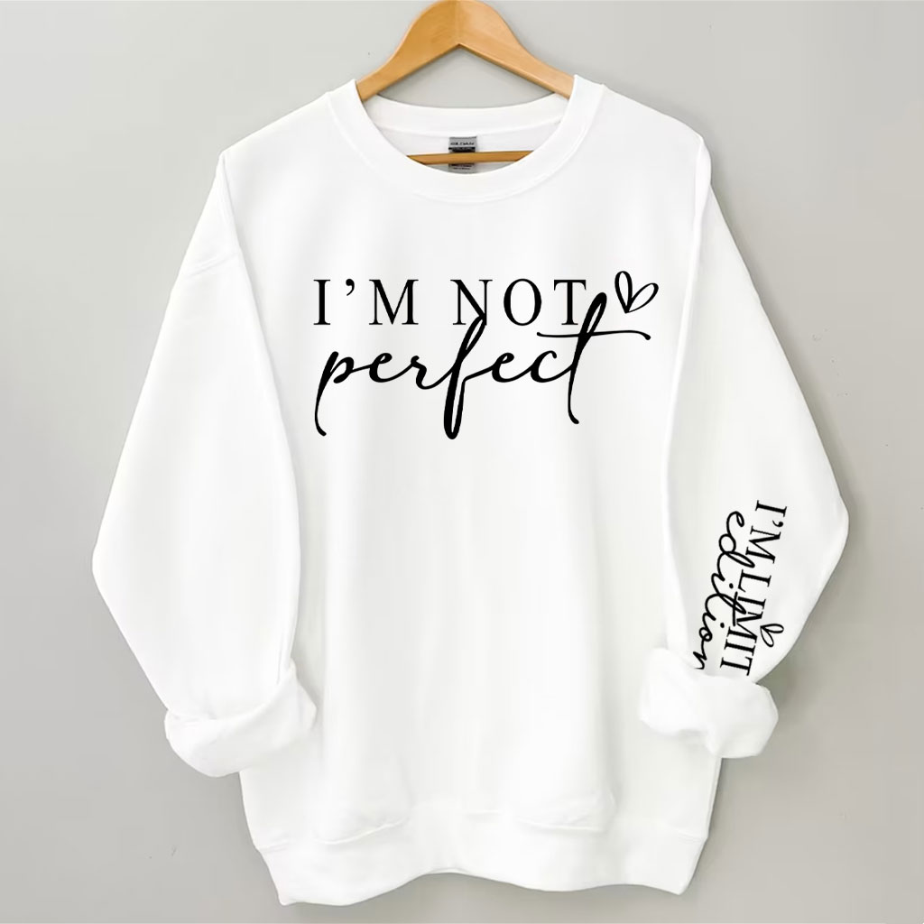 I'm Not Perfect I'm Limited Edition Sweatshirt