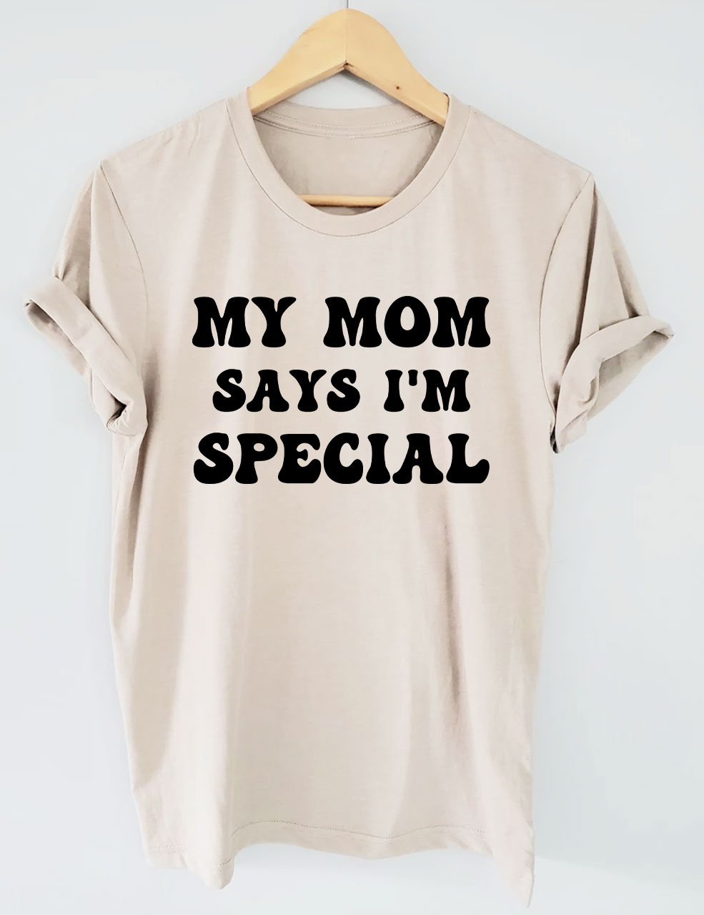 My Mom Says I'm Special T-shirt