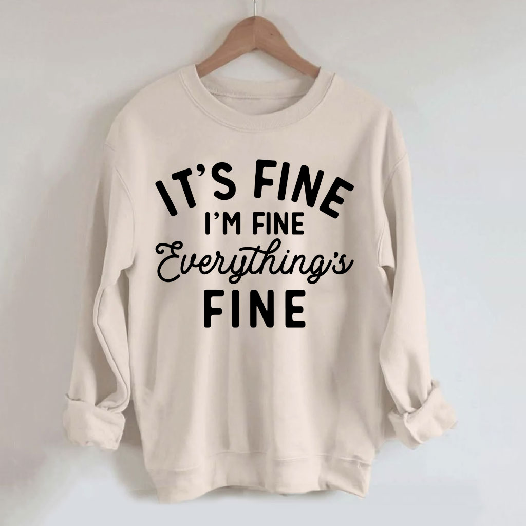 It's Fine I'm Fine Everything Is Fine Sweatshirt