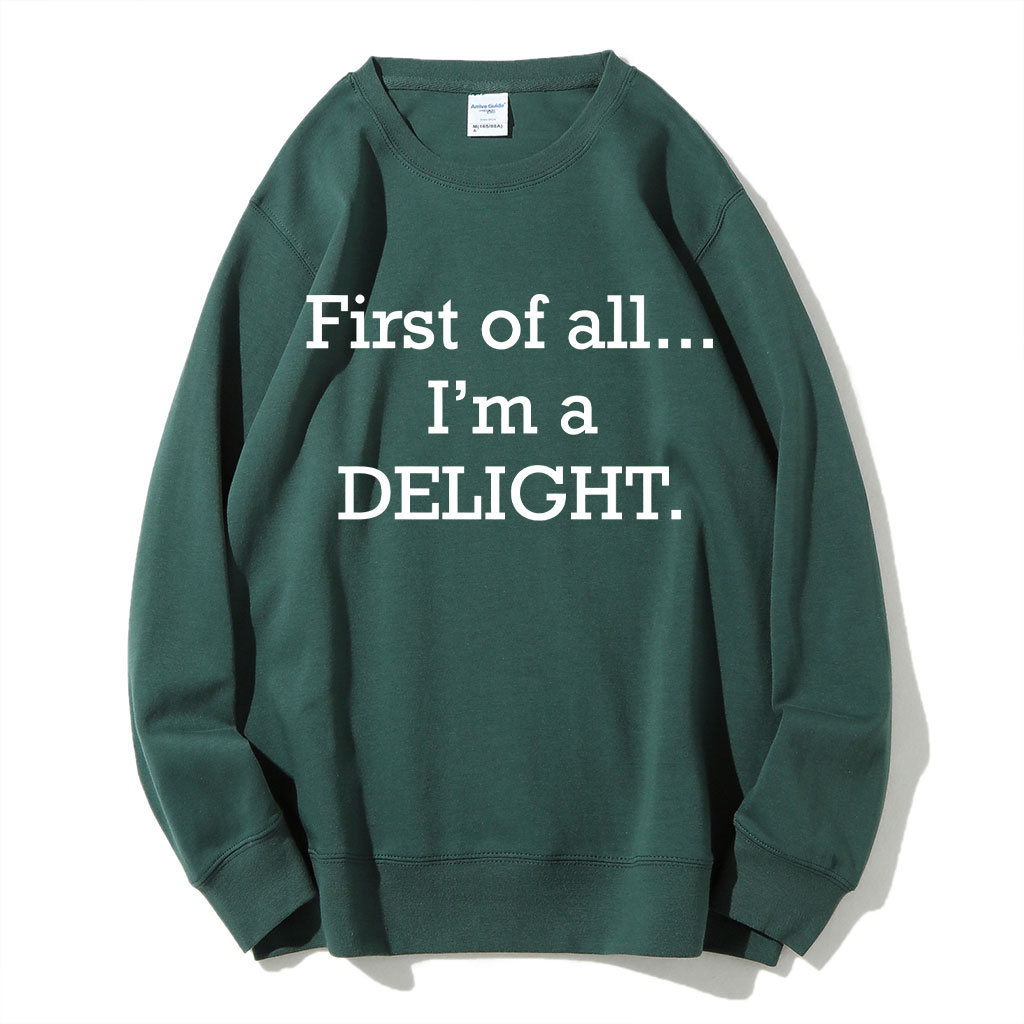 First of All, I'm a Delight Sweatshirt