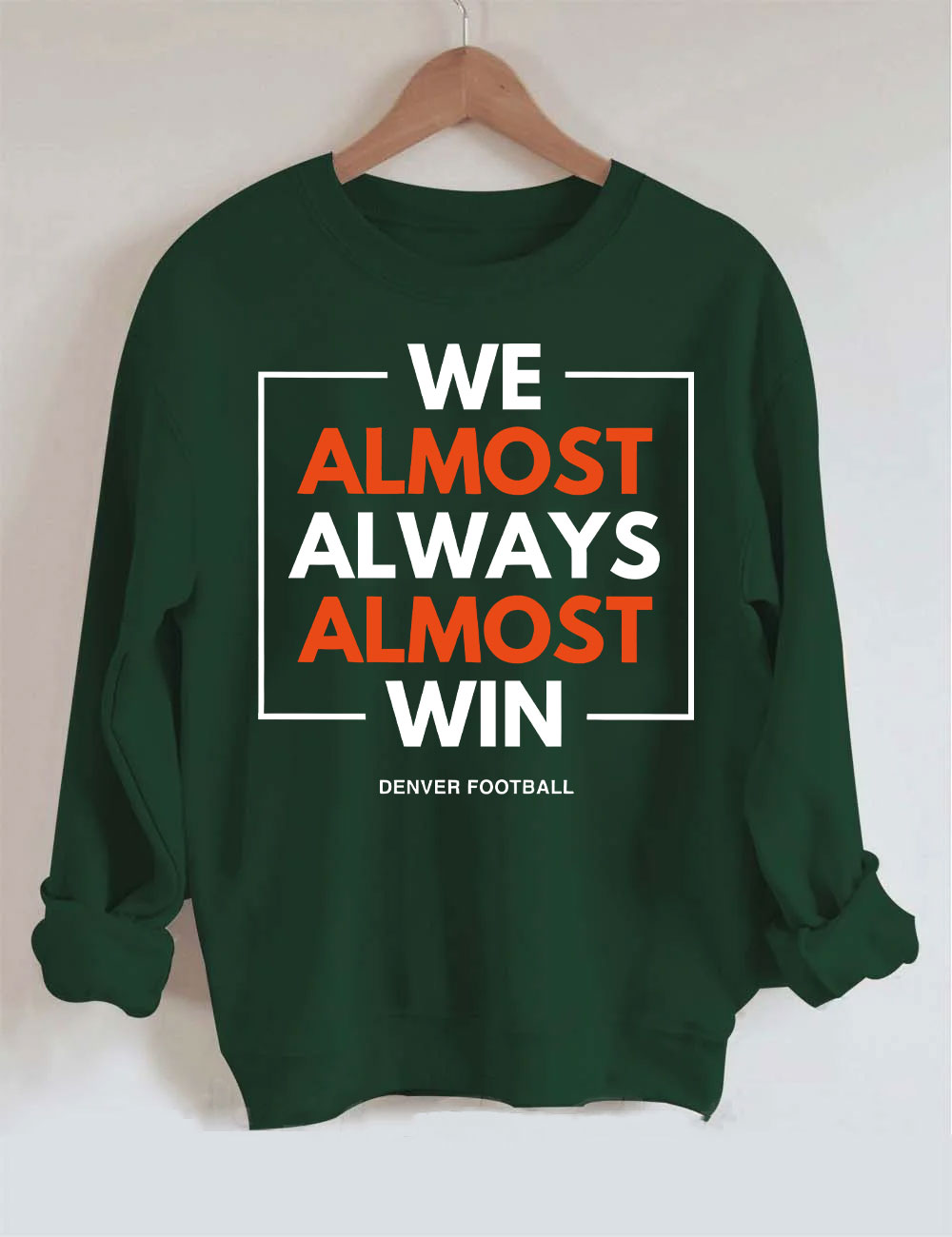 We Almost Always Almost Win Broncos Football Sweatshirt
